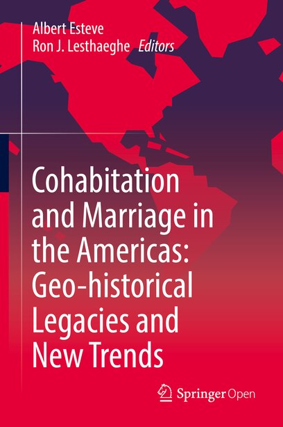Cohabitation And Marriage In The Americas: Geo-historical Legacies And New Trends by Albert Esteve
