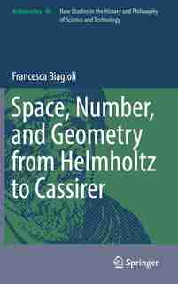 Space, Number, And Geometry From Helmholtz To Cassirer by Francesca Biagioli