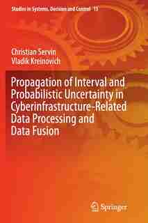 Propagation Of Interval And Probabilistic Uncertainty In Cyberinfrastructure-related Data Processing And Data Fusion by Christian Servin