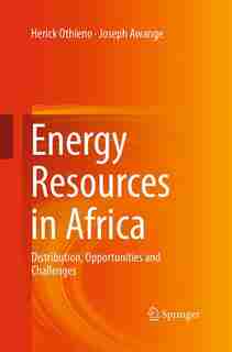 Energy Resources In Africa: Distribution, Opportunities And Challenges by Herick Othieno