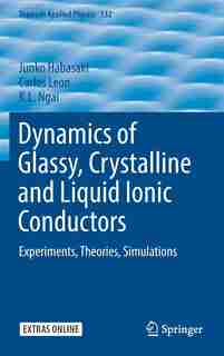 Dynamics Of Glassy, Crystalline And Liquid Ionic Conductors: Experiments, Theories, Simulations by Junko Habasaki