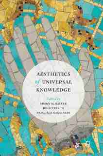 Aesthetics Of Universal Knowledge by Simon Schaffer