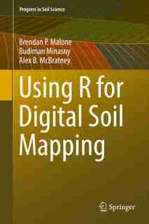 Using R For Digital Soil Mapping by Brendan P. Malone