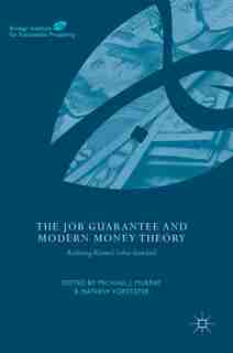The Job Guarantee And Modern Money Theory: Realizing Keynes's Labor Standard by Michael J. Murray