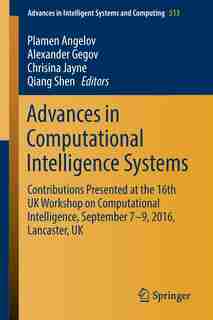 Advances In Computational Intelligence Systems: Contributions Presented At The 16th Uk Workshop On Computational Intelligence, September 7-9, 2016, by Plamen Angelov