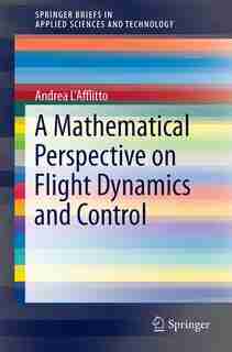 A Mathematical Perspective On Flight Dynamics And Control by Andrea L'afflitto