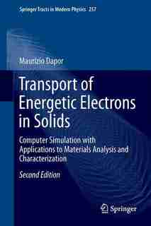 Transport Of Energetic Electrons In Solids: Computer Simulation With Applications To Materials Analysis And Characterization by Maurizio Dapor