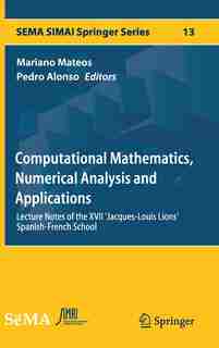 Computational Mathematics, Numerical Analysis And Applications: Lecture Notes Of The Xvii 'jacques-louis Lions' Spanish-french School by Mariano Mateos