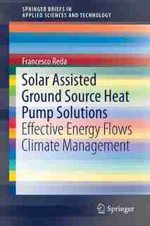 Solar Assisted Ground Source Heat Pump Solutions: Effective Energy Flows Climate Management by Francesco Reda