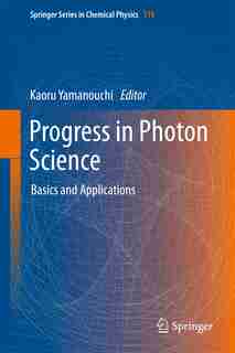 Progress In Photon Science: Basics And Applications by Kaoru Yamanouchi