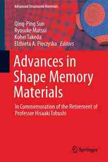 Advances In Shape Memory Materials: In Commemoration Of The Retirement Of Professor Hisaaki Tobushi by Qingping Sun