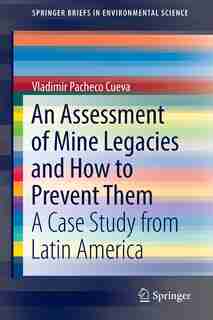 An Assessment Of Mine Legacies And How To Prevent Them: A Case Study From Latin America by Vladimir Pacheco Cueva