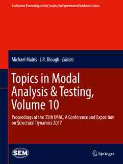 Topics In Modal Analysis: Proceedings Of The 35th Imac, A Conference And Exposition On Structural Dynamics 2017 by Michael Mains