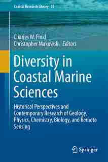 Diversity In Coastal Marine Sciences: Historical Perspectives And Contemporary Research Of Geology, Physics, Chemistry, Biology, And Remo by Charles W. Finkl