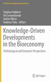 Knowledge-driven Developments In The Bioeconomy: Technological And Economic Perspectives by Stephan Dabbert