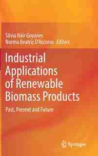 Industrial Applications Of Renewable Biomass Products: Past, Present And Future by Silvia Nair Goyanes