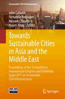 Towards Sustainable Cities In Asia And The Middle East: Proceedings Of The 1st Geomeast International Congress And Exhibition, Egypt 2017 On Sustainable Ci by John Calautit