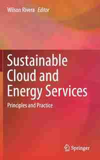 Sustainable Cloud And Energy Services: Principles And Practice by Wilson Rivera