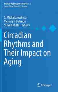 Circadian Rhythms And Their Impact On Aging by S. Michal Jazwinski
