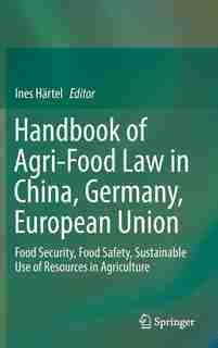 Handbook Of Agri-food Law In China, Germany, European Union: Food Security, Food Safety, Sustainable Use Of Resources In Agriculture by Ines Härtel