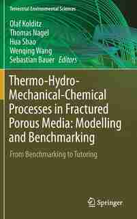 Thermo-hydro-mechanical-chemical Processes In Fractured Porous Media: Modelling And Benchmarking: From Benchmarking To Tutoring by Olaf Kolditz