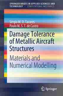Damage Tolerance Of Metallic Aircraft Structures: Materials And Numerical Modelling by Sérgio M. O. Tavares