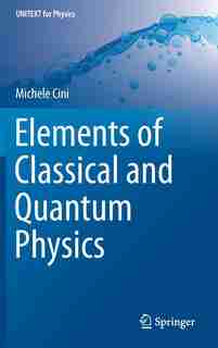 Elements Of Classical And Quantum Physics by Michele Cini