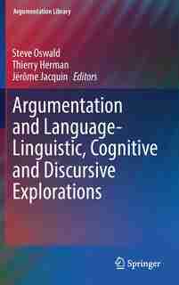 Argumentation And Language - Linguistic, Cognitive And Discursive Explorations by Steve Oswald