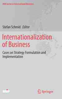 Internationalization Of Business: Cases On Strategy Formulation And Implementation by Stefan Schmid
