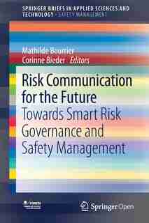 Risk Communication For The Future: Towards Smart Risk Governance And Safety Management by Mathilde Bourrier
