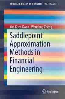 Saddlepoint Approximation Methods In Financial Engineering by Yue Kuen Kwok
