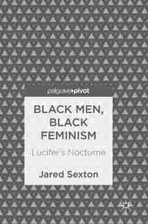 Black Men, Black Feminism: Lucifer's Nocturne by Jared Sexton