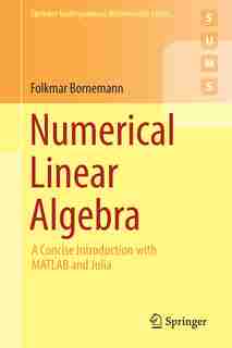 Numerical Linear Algebra: A Concise Introduction With Matlab And Julia by Folkmar Bornemann