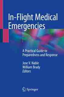 In-flight Medical Emergencies: A Practical Guide To Preparedness And Response by Jose V. Nable