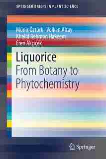 Liquorice: From Botany To Phytochemistry by Volkan Altay