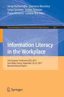 Information Literacy In The Workplace: 5th European Conference, Ecil 2017, Saint Malo, France, September 18-21, 2017, Revised Selected Pap by Serap Kurbano