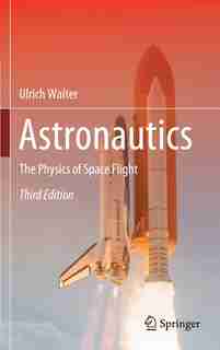 Astronautics: The Physics Of Space Flight by Ulrich Walter