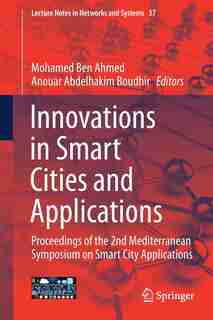 Innovations In Smart Cities And Applications: Proceedings Of The 2nd Mediterranean Symposium On Smart City Applications: Proceedings Of The 2nd M by Mohamed Ben Ahmed