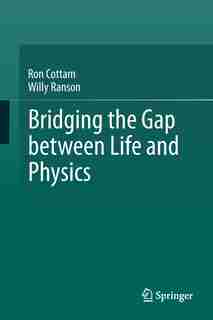 Bridging The Gap Between Life And Physics by Ron Cottam