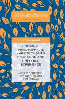 Empirical Philosophical Investigations In Education And Embodied Experience by Joacim Andersson