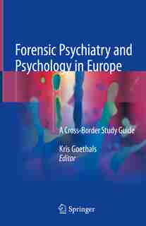Forensic Psychiatry And Psychology In Europe: A Cross-border Study Guide by Kris Goethals
