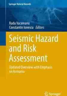 Seismic Hazard And Risk Assessment: Updated Overview With Emphasis On Romania by Radu Vacareanu
