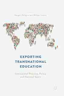 Exporting Transnational Education: Institutional Practice, Policy And National Goals by Vangelis Tsiligiris