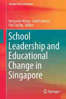 School Leadership And Educational Change In Singapore by Benjamin Wong