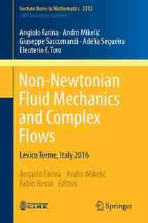 Non-newtonian Fluid Mechanics And Complex Flows: Levico Terme, Italy 2016 by Angiolo Farina