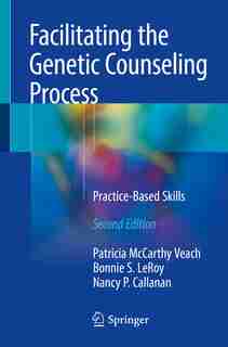 Facilitating The Genetic Counseling Process: Practice-based Skills by Patricia McCarthy Veach