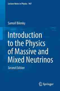 Introduction To The Physics Of Massive And Mixed Neutrinos by Samoil Bilenky