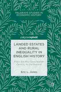 Landed Estates And Rural Inequality In English History: From The Mid-seventeenth Century To The Present by Eric L. Jones