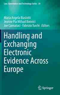 Handling And Exchanging Electronic Evidence Across Europe by Maria Angela Biasiotti