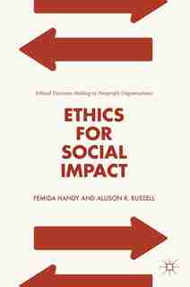Ethics For Social Impact: Ethical Decision-making In Nonprofit Organizations by Femida Handy